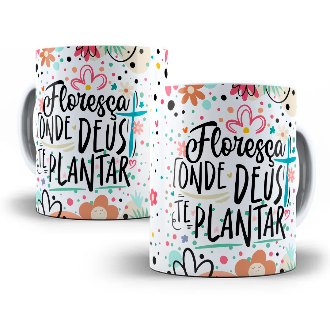 Arte Caneca Floresça Onde Deus Te Plantar Motivacional 1 Arte Caneca Floresça Onde Deus Te Plantar Motivacional