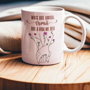 Arte Caneca Mais Que Amigas - Arquivo Digital