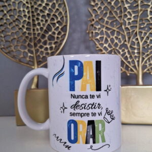 Arte Caneca Pai Nunca Desistiu Sempre Orou - Jpg Sublimação
