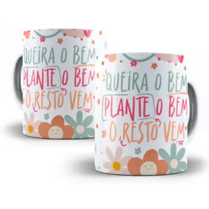 Arte Caneca Queira o Bem Plante o Bem o Resto Vem Gratidão