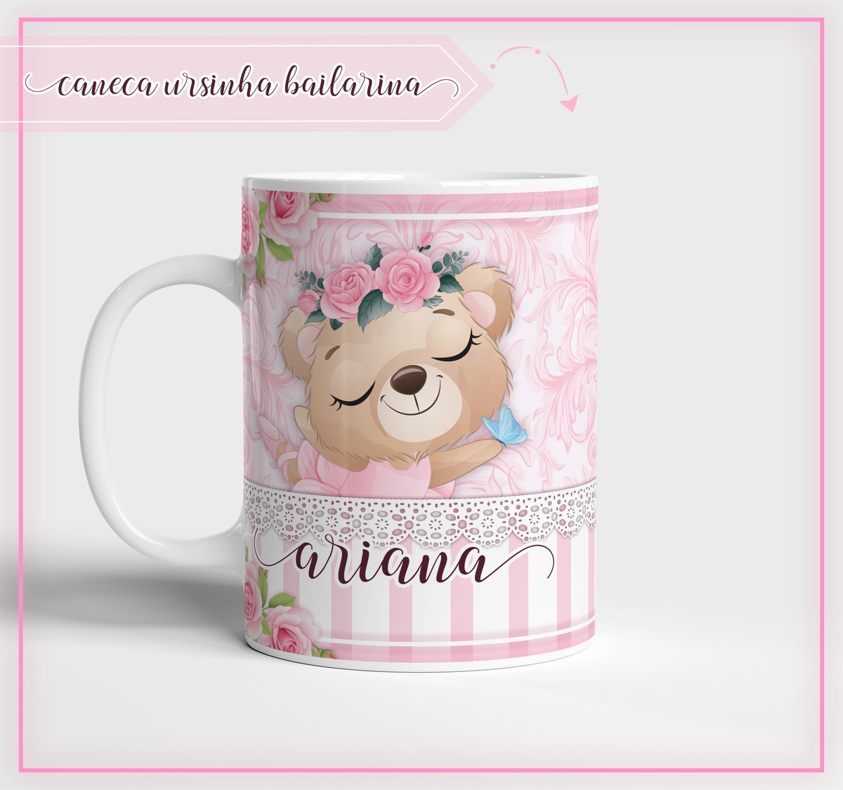 Arte Caneca Ursinha Bailarina - Arquivo Digital 1 Arte digital de caneca com ursinha bailarina, flores, borboleta e fundo rosa.