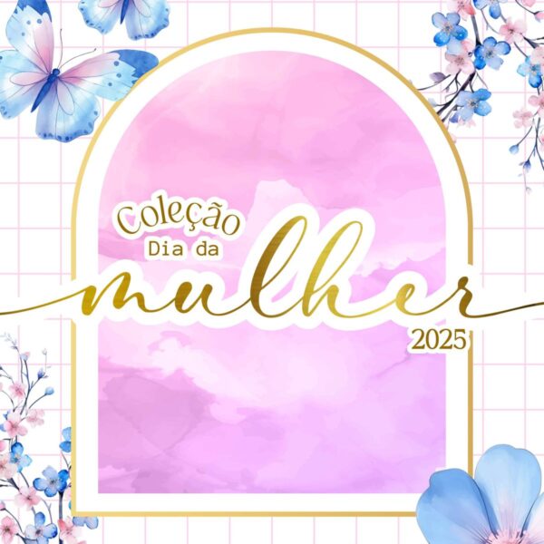 Coleção Dia da Mulher 2025: Delicadeza e Poder em PNG