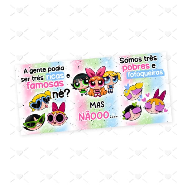 Estampa Caneca Pobres Fofoqueiras As Meninas Superpoderosas